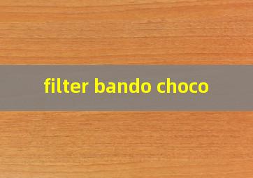  filter bando choco